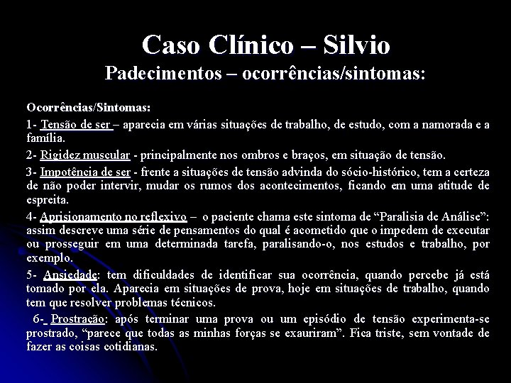 Caso Clínico – Silvio Padecimentos – ocorrências/sintomas: Ocorrências/Sintomas: 1 - Tensão de ser –