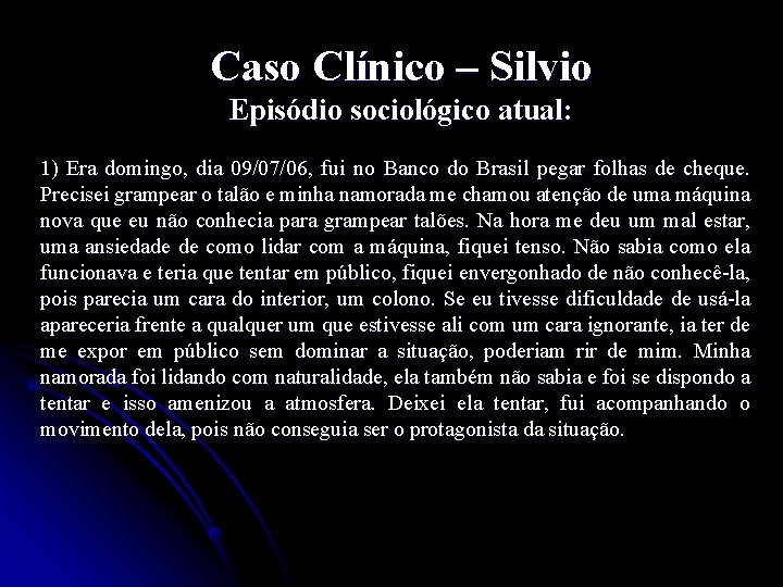 Caso Clínico – Silvio Episódio sociológico atual: 1) Era domingo, dia 09/07/06, fui no