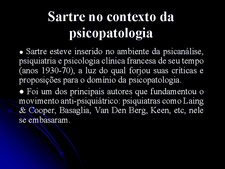 Sartre no contexto da psicopatologia Sartre esteve inserido no ambiente da psicanálise, psiquiatria e