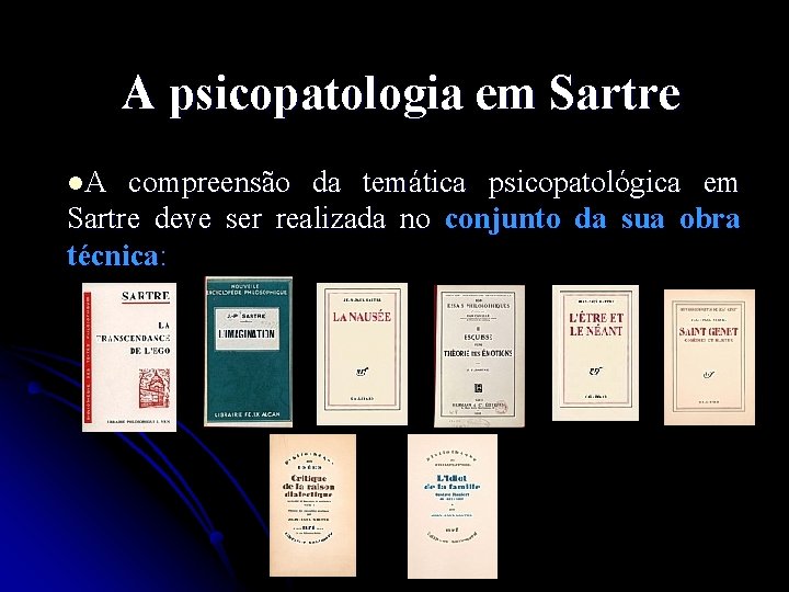 A psicopatologia em Sartre l. A compreensão da temática psicopatológica em Sartre deve ser