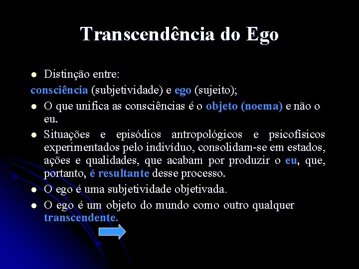 Transcendência do Ego Distinção entre: consciência (subjetividade) e ego (sujeito); l O que unifica