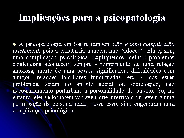 Implicações para a psicopatologia A psicopatologia em Sartre também não é uma complicação existencial,