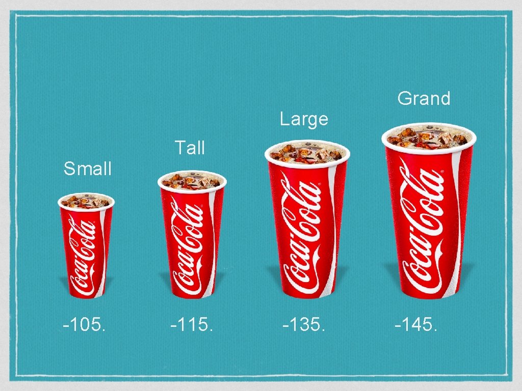 Large Small -105. Grand Tall -115. -135. -145. 