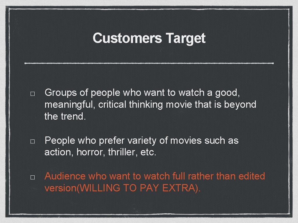 Customers Target Groups of people who want to watch a good, meaningful, critical thinking