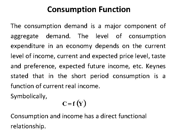 Consumption Function The consumption demand is a major component of aggregate demand. The level