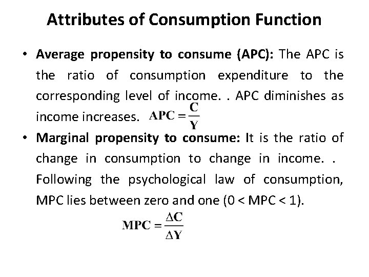 Attributes of Consumption Function • Average propensity to consume (APC): The APC is the