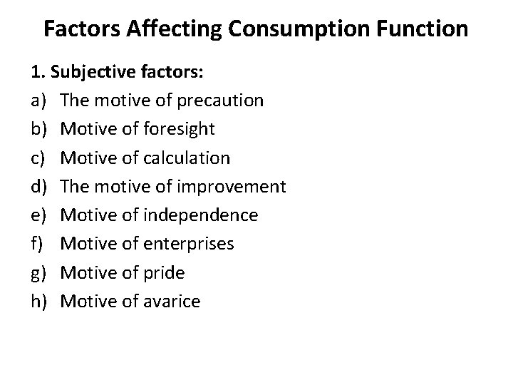 Factors Affecting Consumption Function 1. Subjective factors: a) The motive of precaution b) Motive