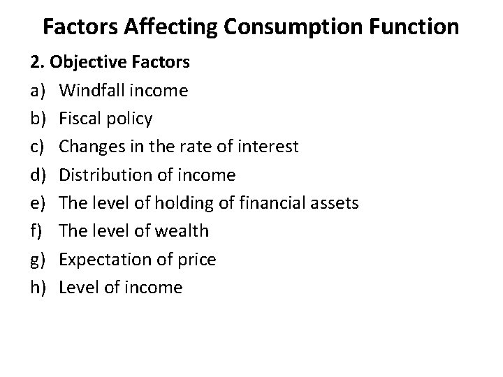 Factors Affecting Consumption Function 2. Objective Factors a) Windfall income b) Fiscal policy c)