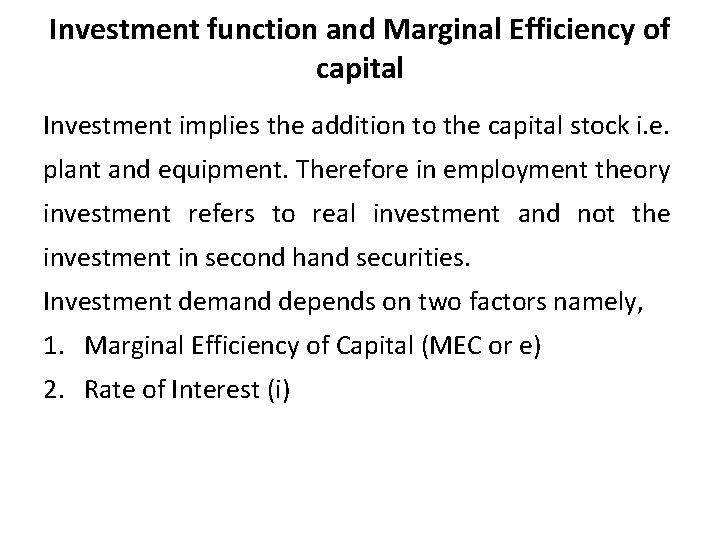 Investment function and Marginal Efficiency of capital Investment implies the addition to the capital