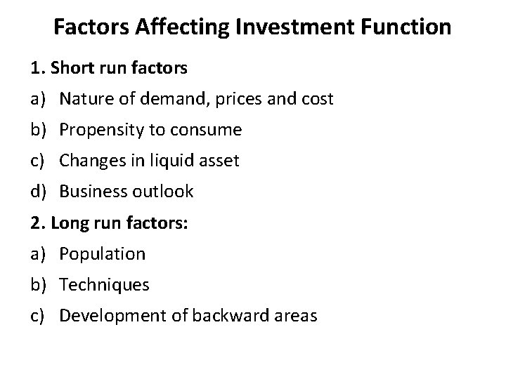 Factors Affecting Investment Function 1. Short run factors a) Nature of demand, prices and