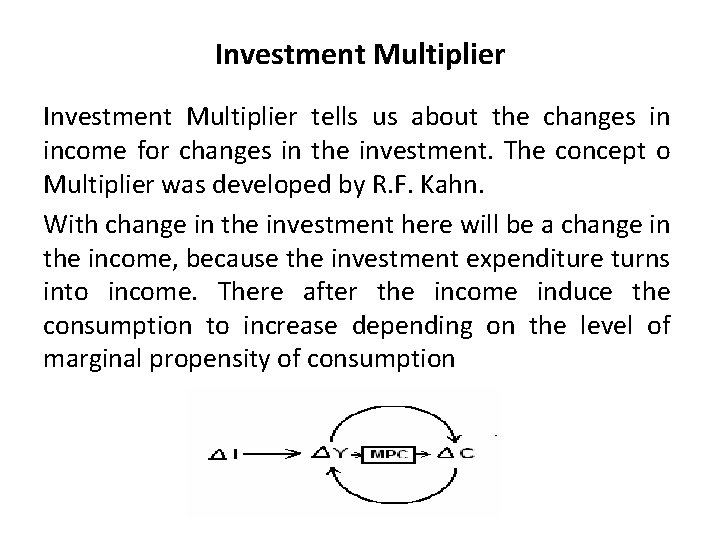 Investment Multiplier tells us about the changes in income for changes in the investment.