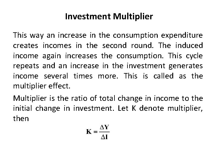 Investment Multiplier This way an increase in the consumption expenditure creates incomes in the