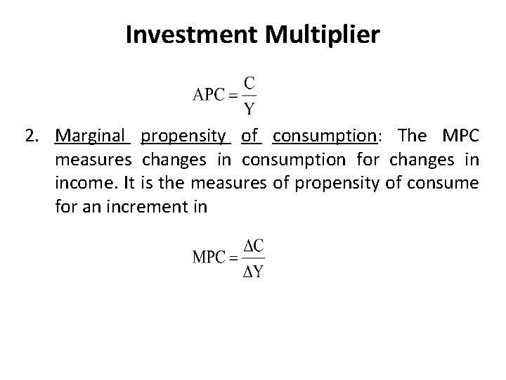 Investment Multiplier 2. Marginal propensity of consumption: The MPC measures changes in consumption for