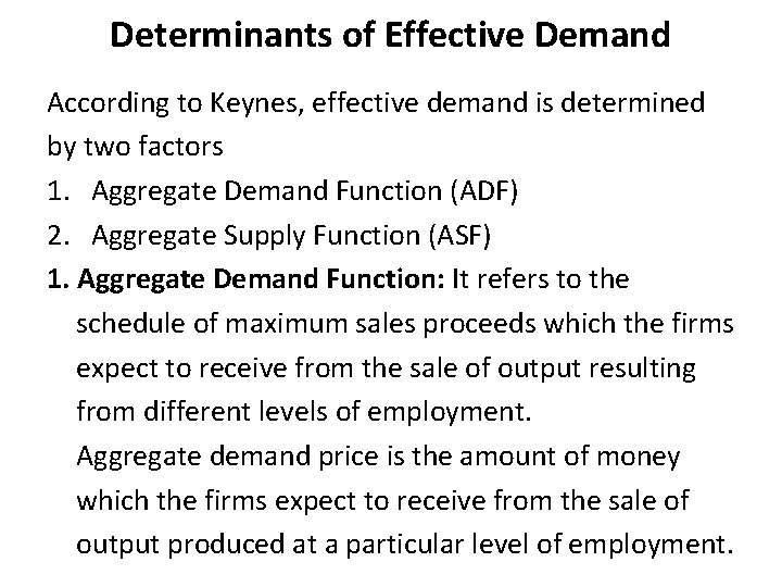 Determinants of Effective Demand According to Keynes, effective demand is determined by two factors