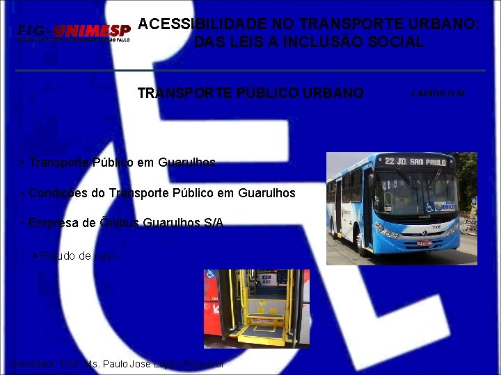 ACESSIBILIDADE NO TRANSPORTE URBANO: DAS LEIS A INCLUSÃO SOCIAL TRANSPORTE PÚBLICO URBANO • Transporte