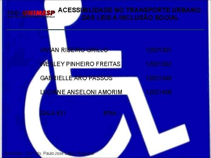 ACESSIBILIDADE NO TRANSPORTE URBANO: DAS LEIS A INCLUSÃO SOCIAL VIVIAN RIBEIRO GRILLO 12021301 WESLEY