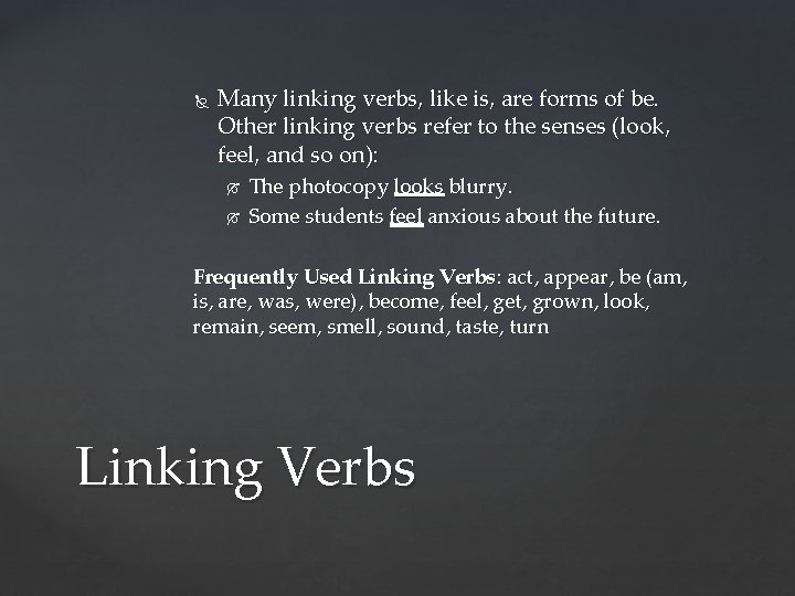  Many linking verbs, like is, are forms of be. Other linking verbs refer