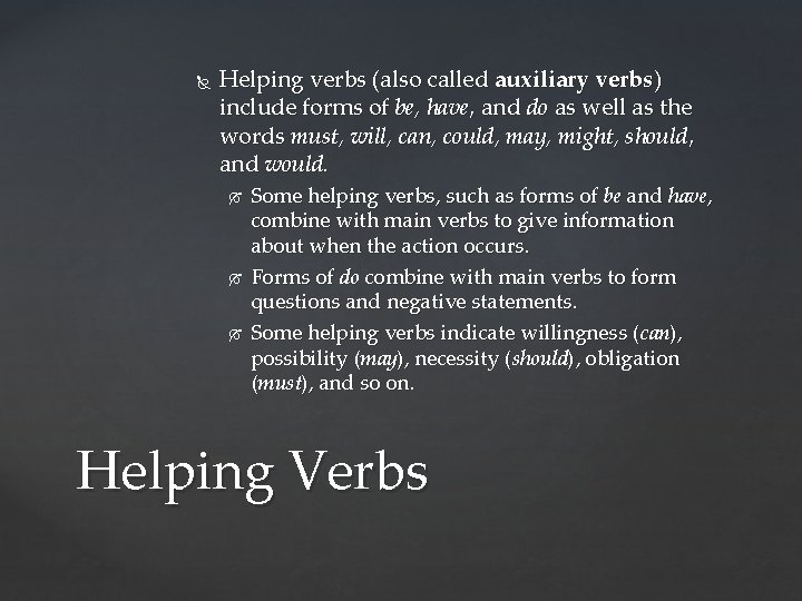  Helping verbs (also called auxiliary verbs) include forms of be, have, and do