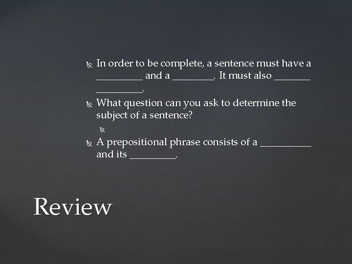  In order to be complete, a sentence must have a _____ and a