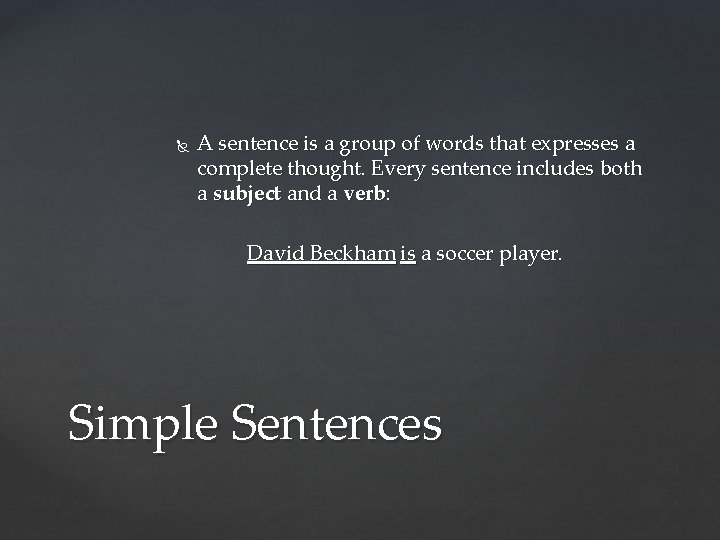  A sentence is a group of words that expresses a complete thought. Every