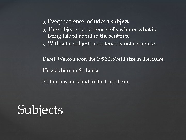  Every sentence includes a subject. The subject of a sentence tells who or