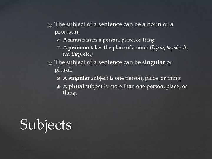  The subject of a sentence can be a noun or a pronoun: A