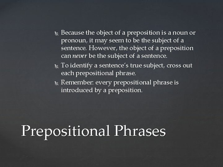  Because the object of a preposition is a noun or pronoun, it may