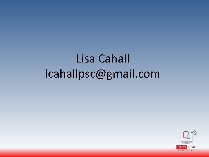 Lisa Cahall lcahallpsc@gmail. com 