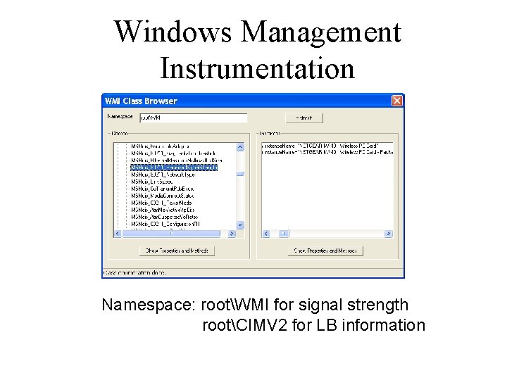 Windows Management Instrumentation Namespace: rootWMI for signal strength rootCIMV 2 for LB information 