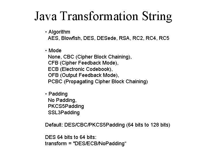 Java Transformation String • Algorithm AES, Blowfish, DESede, RSA, RC 2, RC 4, RC