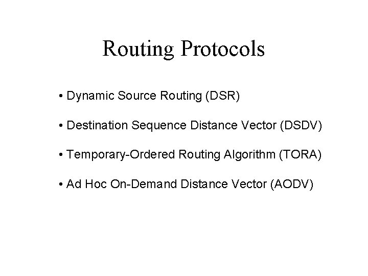 Routing Protocols • Dynamic Source Routing (DSR) • Destination Sequence Distance Vector (DSDV) •