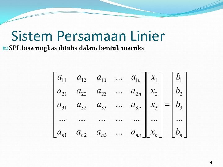 Sistem Persamaan Linier SPL bisa ringkas ditulis dalam bentuk matriks: 4 