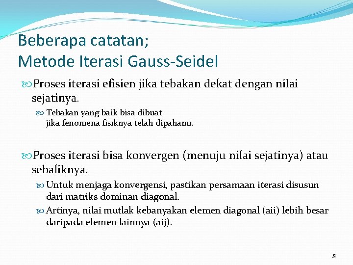 Beberapa catatan; Metode Iterasi Gauss-Seidel Proses iterasi efisien jika tebakan dekat dengan nilai sejatinya.