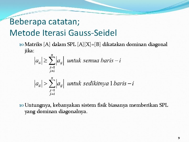 Beberapa catatan; Metode Iterasi Gauss-Seidel Matriks [A] dalam SPL [A][X]=[B] dikatakan dominan diagonal jika: