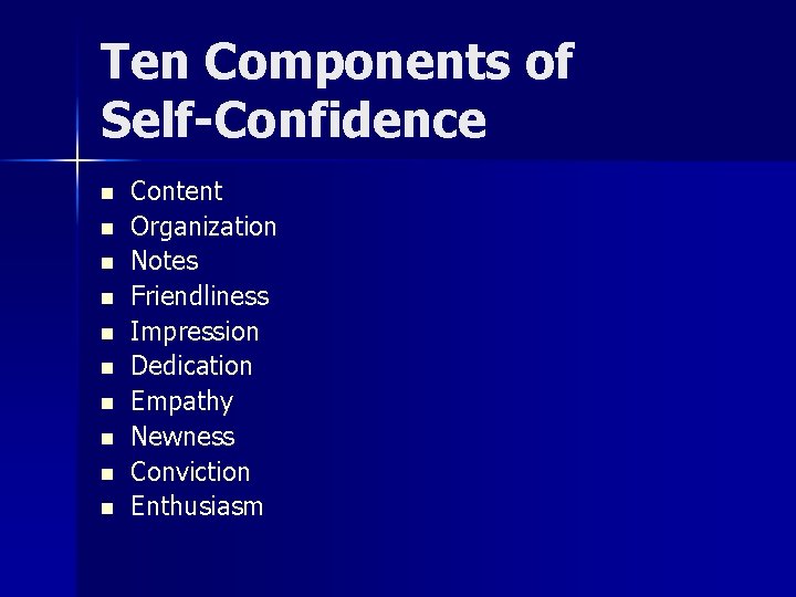 Ten Components of Self-Confidence n n n n n Content Organization Notes Friendliness Impression Ten Components of Self-Confidence n n n n n Content Organization Notes Friendliness Impression