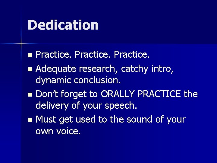 Dedication Practice. n Adequate research, catchy intro, dynamic conclusion. n Don’t forget to ORALLY Dedication Practice. n Adequate research, catchy intro, dynamic conclusion. n Don’t forget to ORALLY