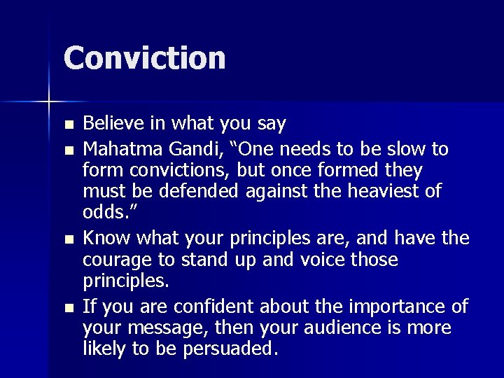 Conviction n n Believe in what you say Mahatma Gandi, “One needs to be