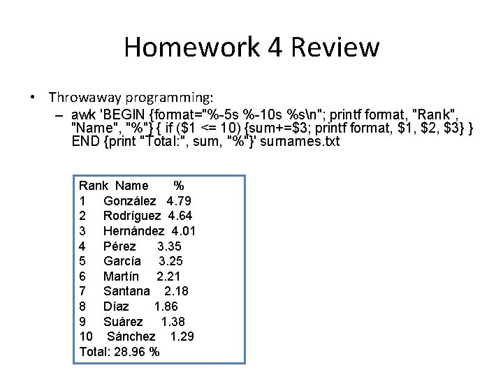 Homework 4 Review • Throwaway programming: – awk 'BEGIN {format="%-5 s %-10 s %sn";