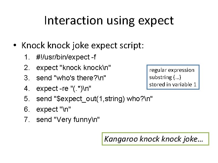 Interaction using expect • Knock knock joke expect script: 1. 2. 3. 4. 5.