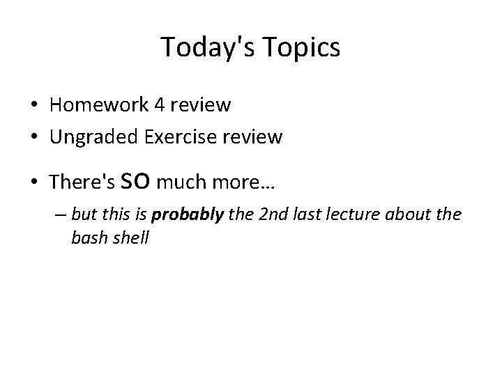 Today's Topics • Homework 4 review • Ungraded Exercise review • There's so much