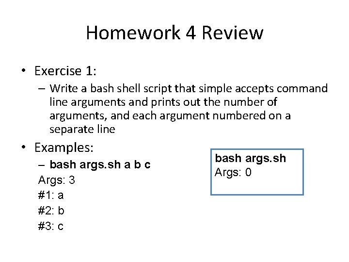 Homework 4 Review • Exercise 1: – Write a bash shell script that simple