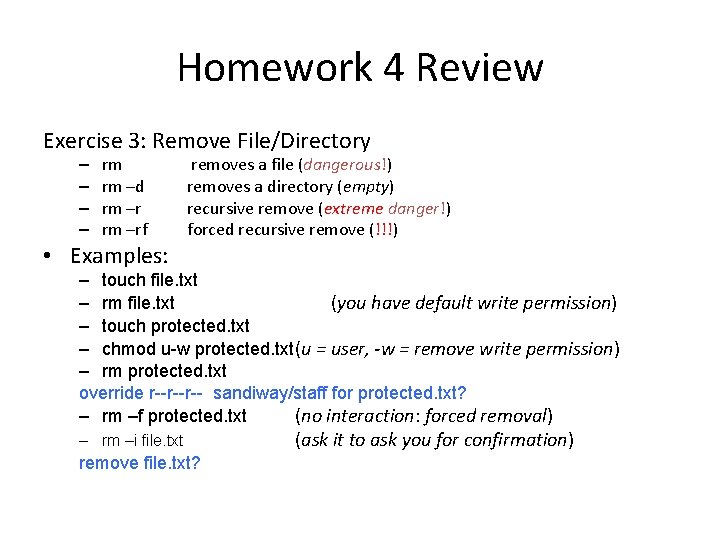 Homework 4 Review Exercise 3: Remove File/Directory – – rm rm –d rm –rf