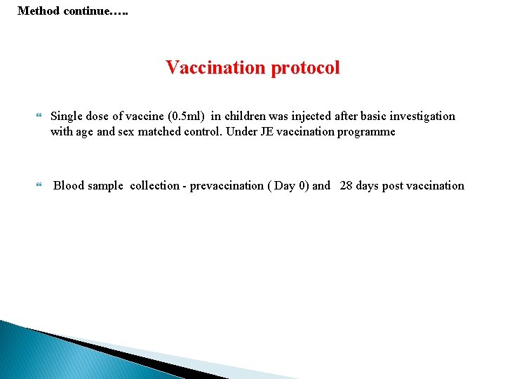 Method continue…. . Vaccination protocol Single dose of vaccine (0. 5 ml) in children