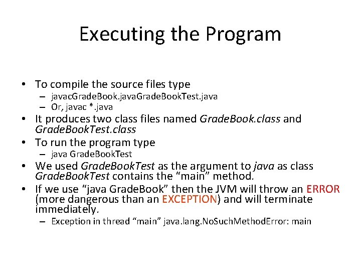 Executing the Program • To compile the source files type – javac. Grade. Book. Executing the Program • To compile the source files type – javac. Grade. Book.