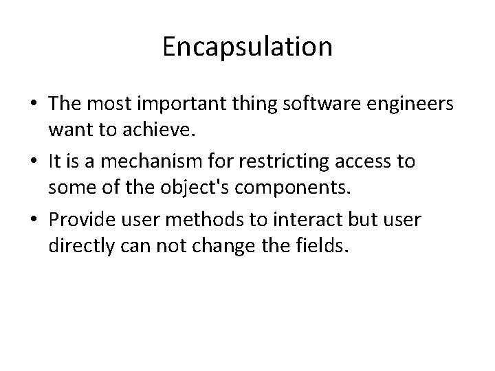 Encapsulation • The most important thing software engineers want to achieve. • It is Encapsulation • The most important thing software engineers want to achieve. • It is