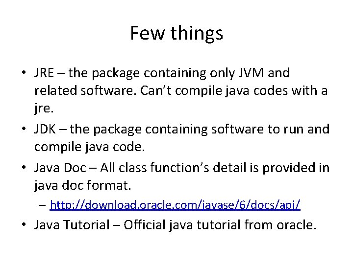 Few things • JRE – the package containing only JVM and related software. Can’t Few things • JRE – the package containing only JVM and related software. Can’t