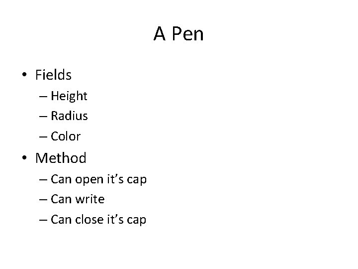 A Pen • Fields – Height – Radius – Color • Method – Can A Pen • Fields – Height – Radius – Color • Method – Can