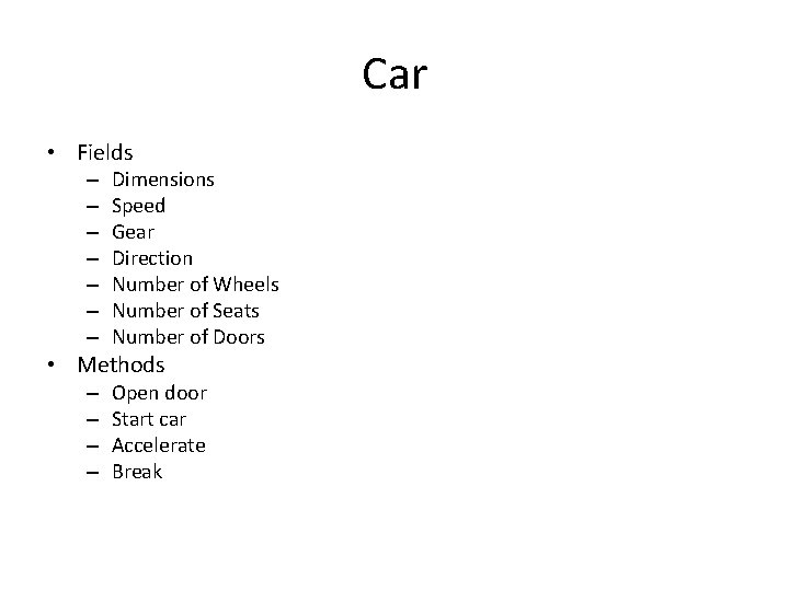 Car • Fields – – – – Dimensions Speed Gear Direction Number of Wheels Car • Fields – – – – Dimensions Speed Gear Direction Number of Wheels