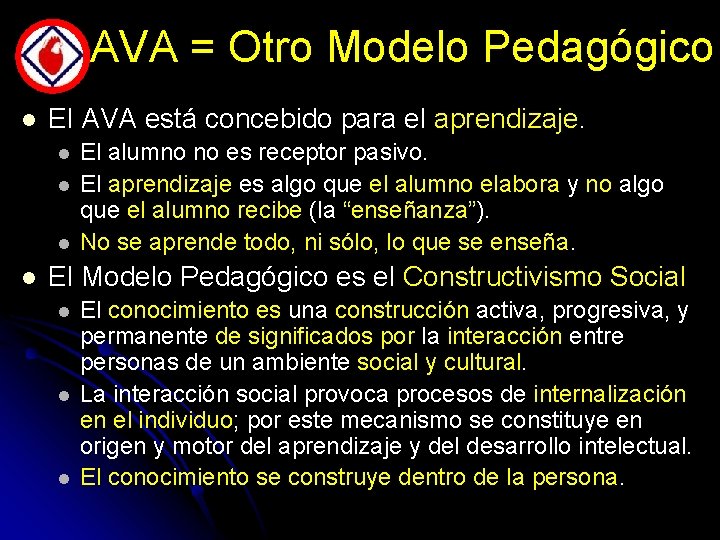 AVA = Otro Modelo Pedagógico l El AVA está concebido para el aprendizaje. l