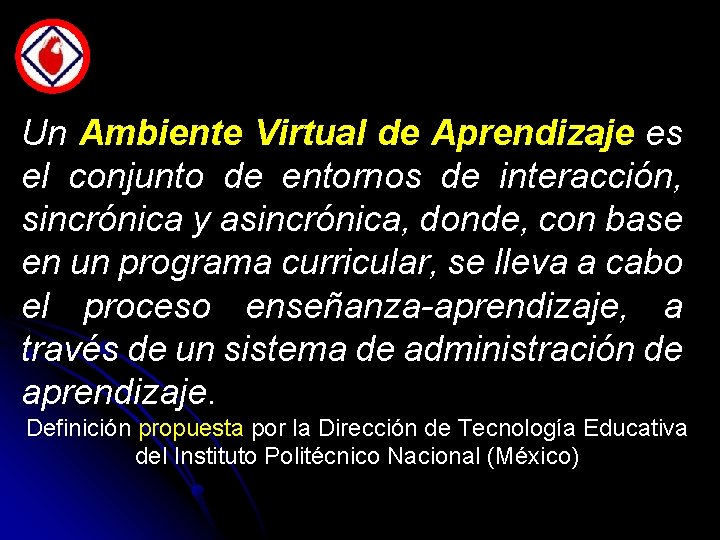 Un Ambiente Virtual de Aprendizaje es el conjunto de entornos de interacción, sincrónica y